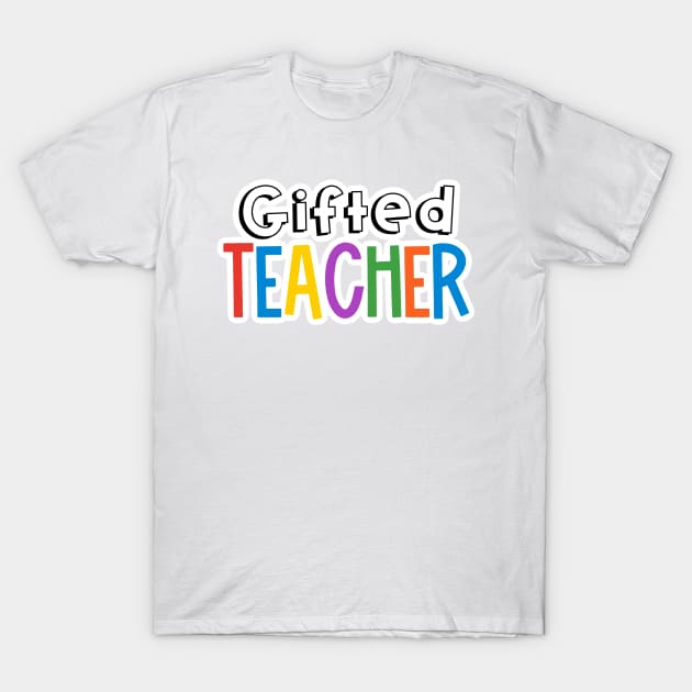 Rainbow Gifted Teacher T-Shirt by broadwaygurl18